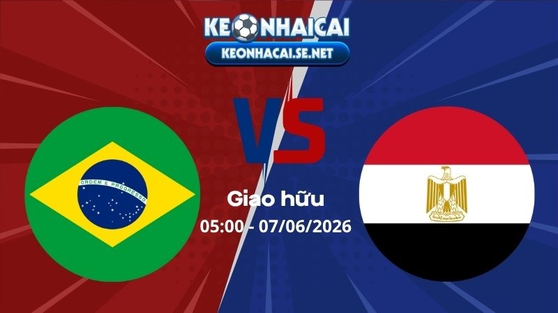 Soi Kèo Brazil vs Ai Cập 05h00 07/06/2026 - Giao hữu