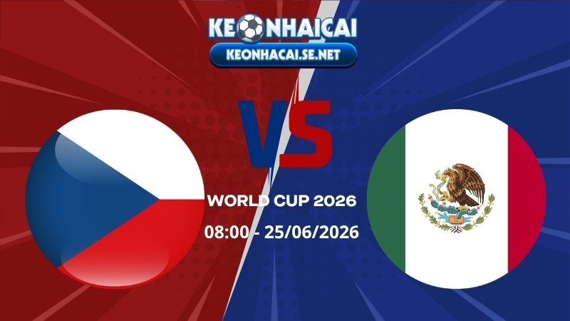 Soi Kèo Séc vs Mexico 08h00 25/06/2026 - World Cup 2026