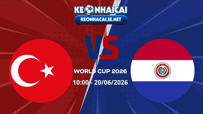 Soi Kèo Thổ Nhĩ Kỳ vs Paraguay 10h00 20/06/2026 - World Cup 2026