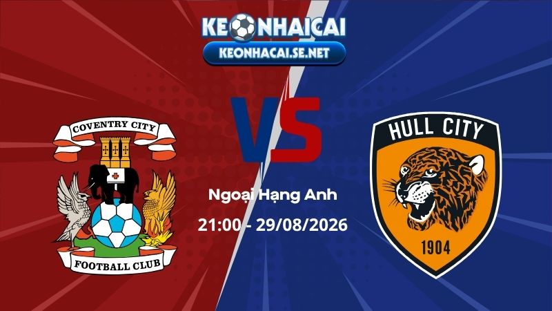 Soi Kèo Coventry vs Hull City 21h00 29/08/2026 - Ngoại Hạng Anh