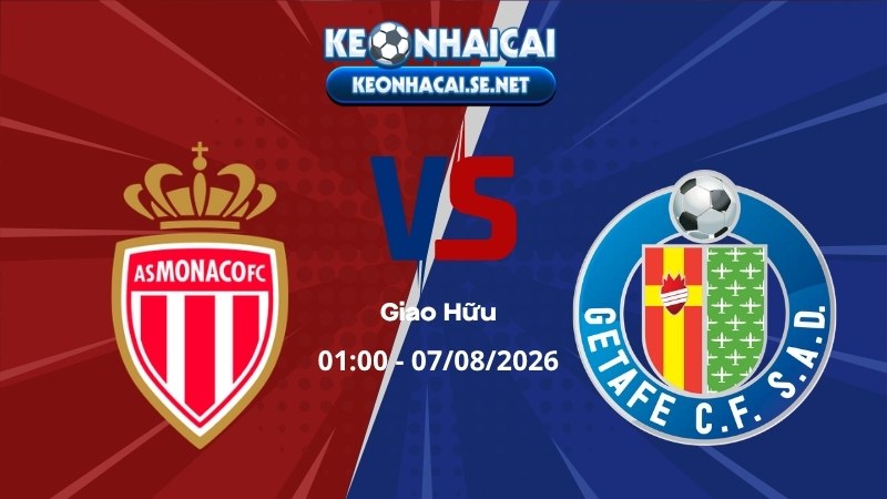 Soi Kèo Monaco vs Getafe 01h00 07/08/2026 - Giao Hữu