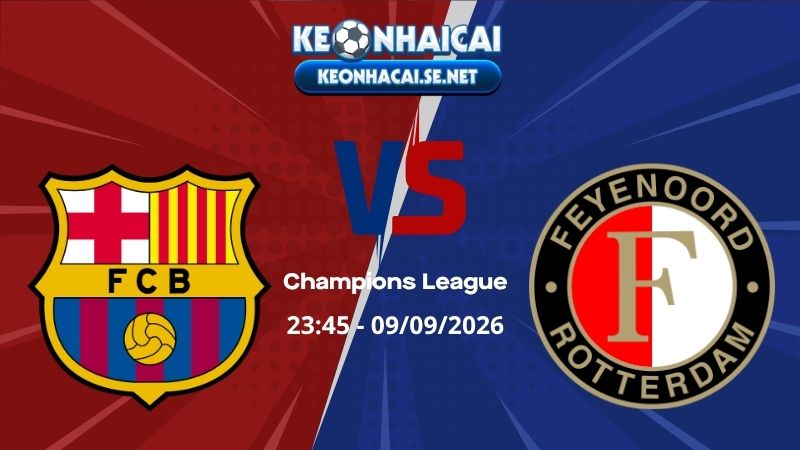 Soi Kèo Barcelona vs Feyenoord 23h45 09/09/2026 - Champions League