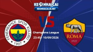 Soi Kèo Fenerbahce vs Roma 23h45 10/09/2026 - Champions League
